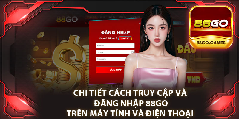 Chi Tiết Cách Truy Cập Và Đăng Nhập 88go