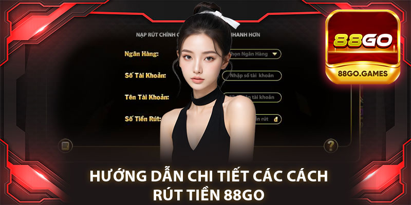 Hướng Dẫn Chi Tiết Cách Rút Tiền 88go