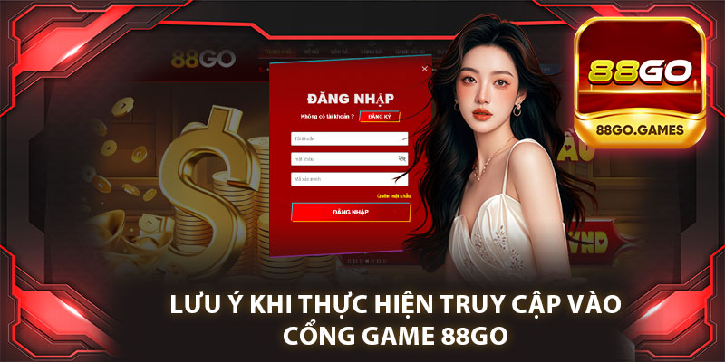 Lưu Ý Khi Thực Hiện Truy Cập Vào Cổng Game 88go