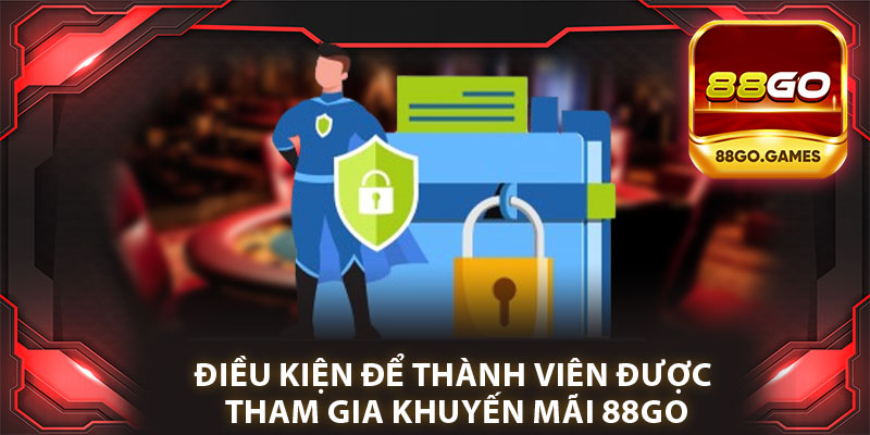 Điều Kiện Để Thành Viên Được Tham Gia Khuyến Mãi 88Go