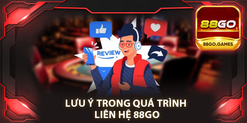 Lưu Ý Quan Trọng Trong Quá Trình Liên Hệ 88go