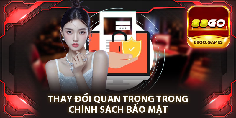 Thay Đổi Quan Trọng Trong Chính Sách Bảo Mật