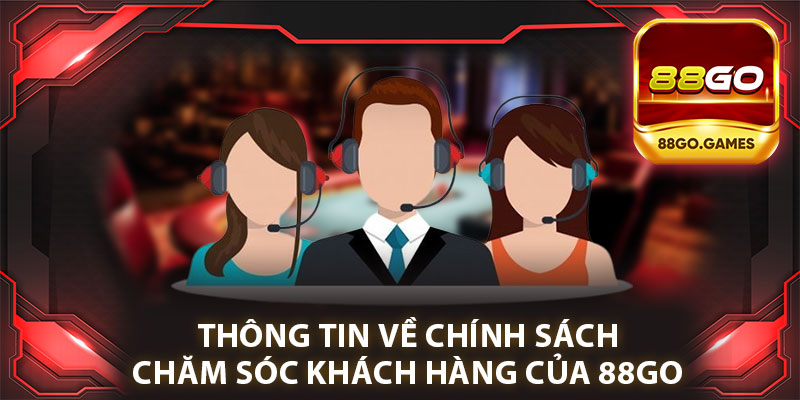 Thông Tin Về Chính Sách Chăm Sóc Khách Hàng Của 88go