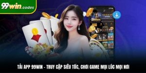 Tải App 99win – Hướng Dẫn Cài Đặt Nhanh Chóng Trên Điện Thoại